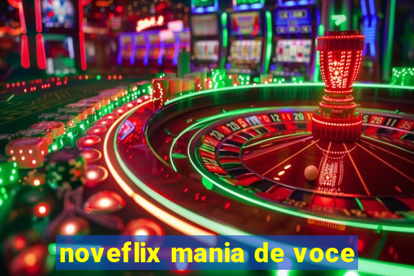 noveflix mania de voce